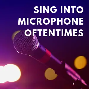 Sing Into a Microphone Oftentimes