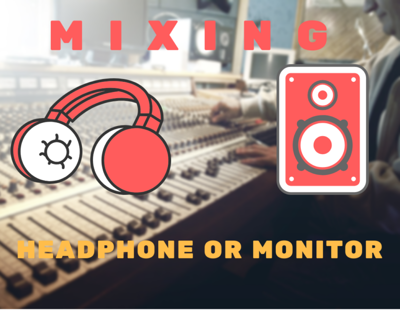 mixing with headphones or monitors