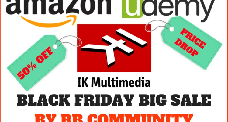 RB’s Black Friday Big Sale: IK Multimedia , Udemy , Amazon