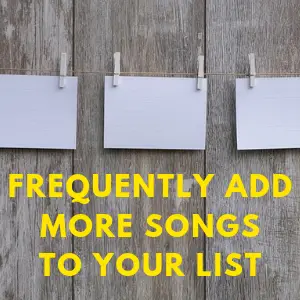 Frequently Add More Songs to Your List