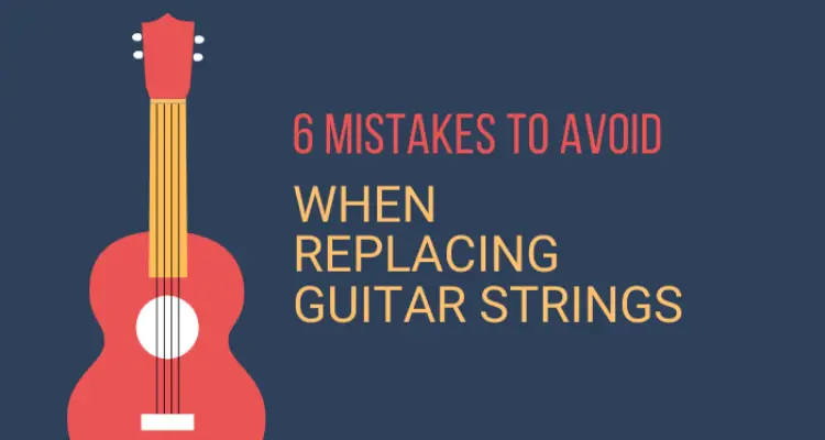 6 Mistakes To Avoid When Replacing Guitar Strings