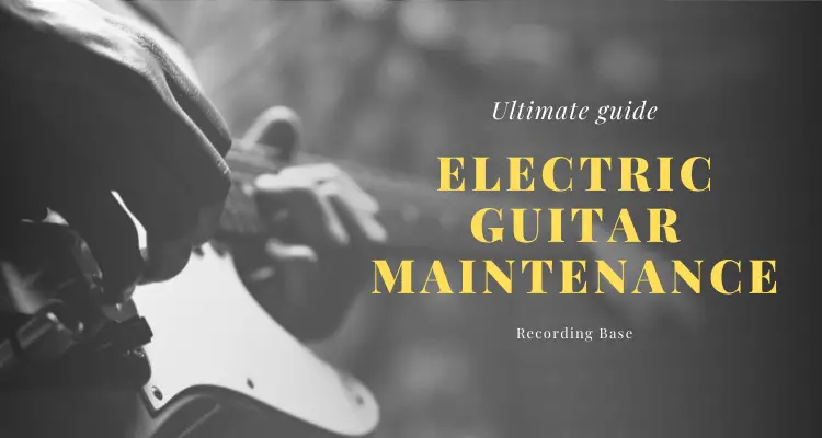 ultimate guide electric guitar maintenance