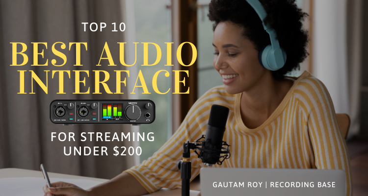 Top 10 Best Audio Interface for Streaming Under $200 in 2022