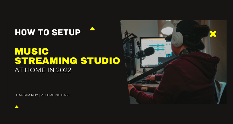 How to Setup a Music Streaming Studio at Home in 2023