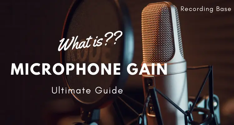 What is Microphone Gain [Complete Guide About Microphone Gain]