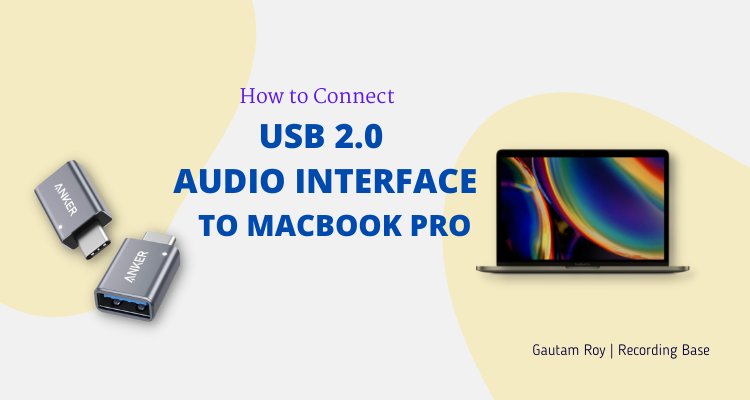 How to Connect USB 2.0 Audio Interface to MacBook Pro [My Story]