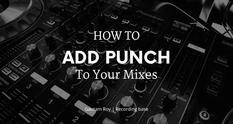 how to add punch in your mixing