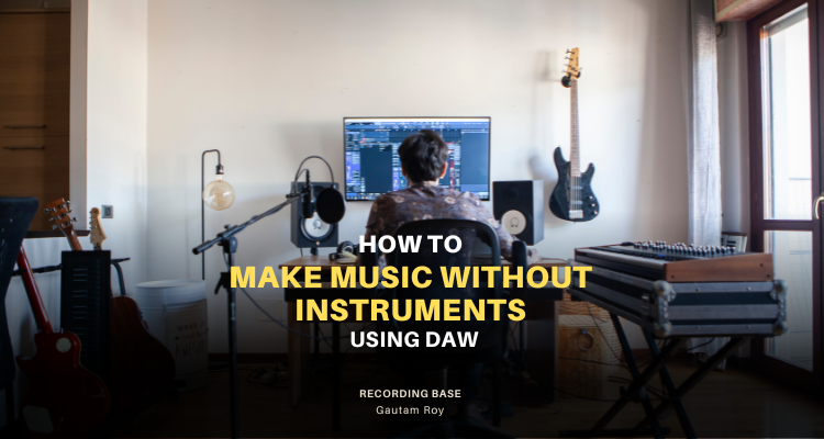 How to Make Music Without Instruments: Using DAW?