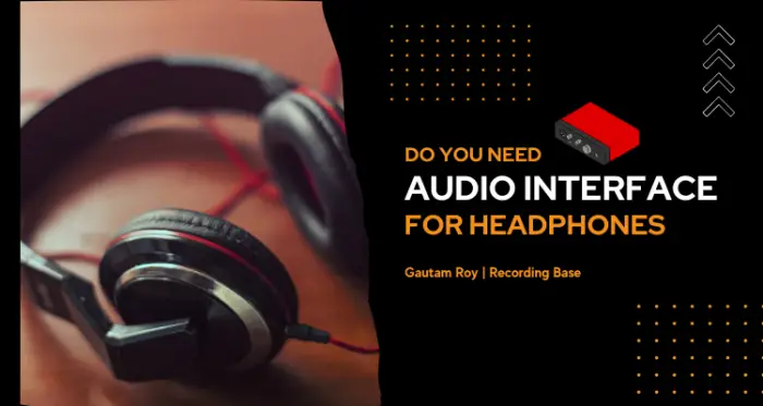 Do You Need an Audio Interface for Headphones