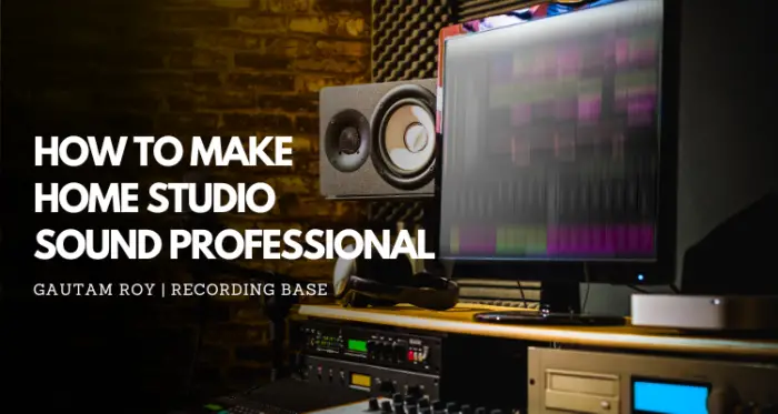 How To Make Your Home Studio Sound Professional