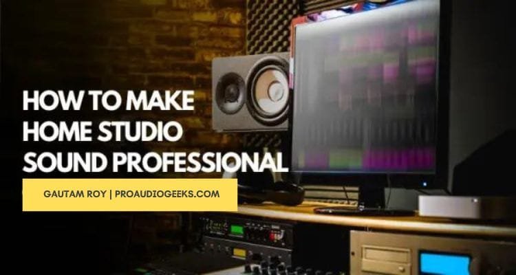 How To Make Your Home Studio Sound Professional