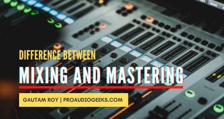 Difference Between Mixing and Mastering