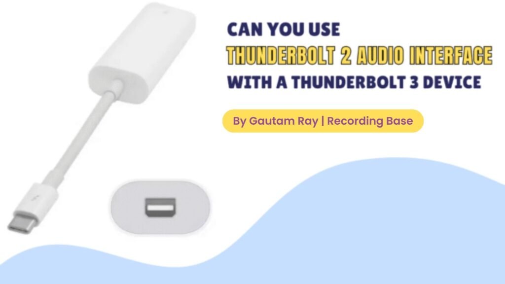 Can You Use a Thunderbolt 2 Audio Interface With a Thunderbolt 3 Device