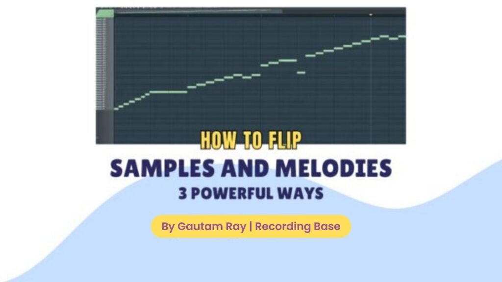 Ways to Flip Samples And Melodies